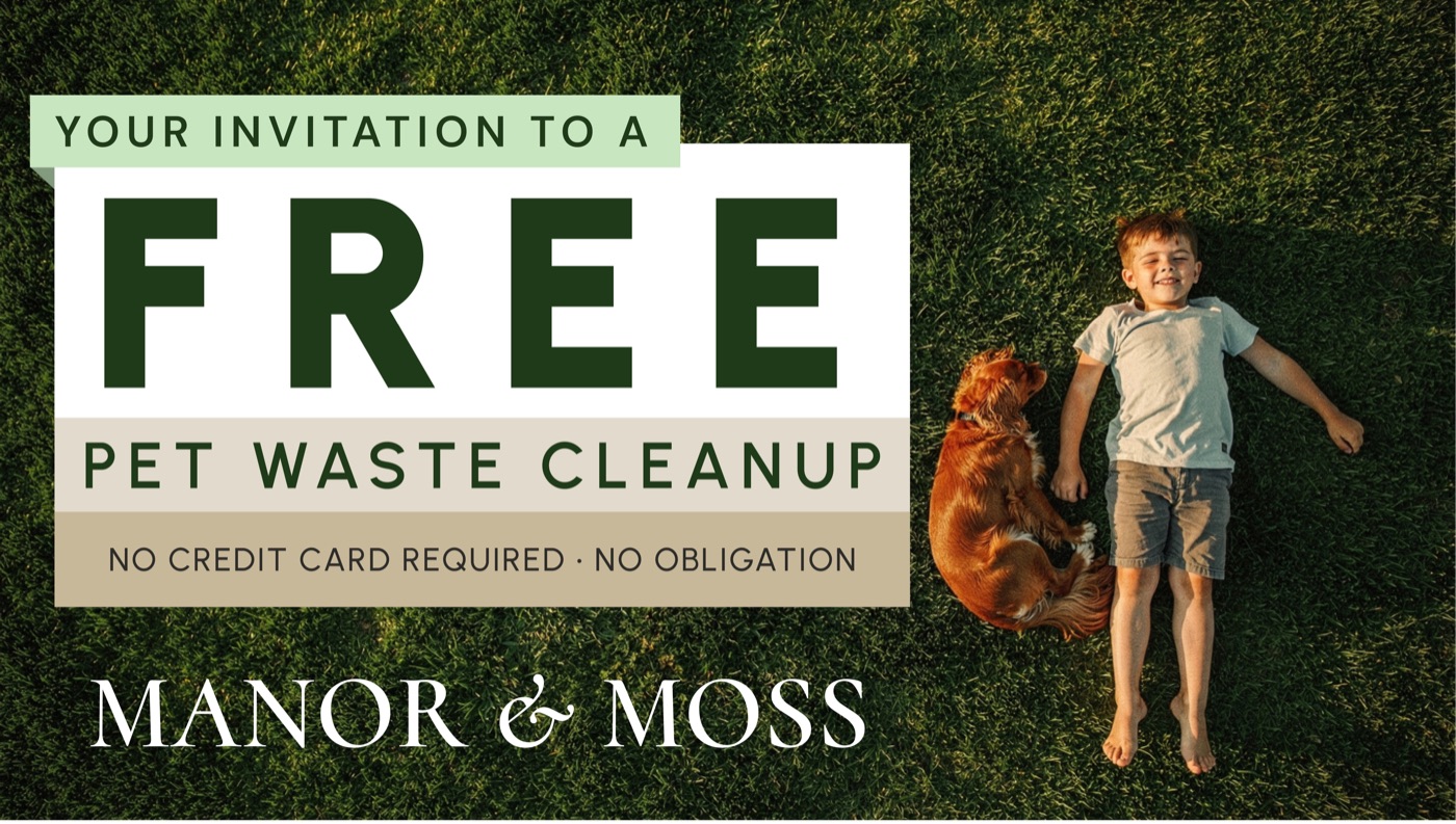 Your invitation to a FREE pet waste cleanup - no credit card required, no obligation - Manor & Moss